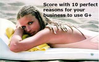 Score with 10 perfect reasons for your business to use g+